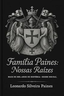 Livro Família Paines : Nossas raizes (Registros e Memorias Da família Paines: Por Leonardo Silveira Paines Livro 1)