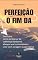 Livro O FIM DA PERFEIÇÃO: Descubra Como Se Libertar Da Cobrança Constante, Abraçar Sua Humanidade e Viver Com Coragem e Paz Interior
