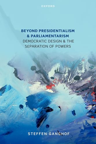 Beyond Presidentialism and Parliamentarism: Democratic Design and the Separation of Powers (English Edition)