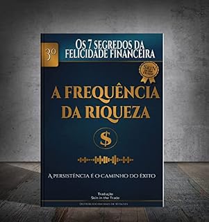 Livro A Frequência da Riqueza (Os 7 Segredos da Felicidade Financeira Livro 3)