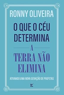 Livro O que o céu determina, a terra não o elimina: ativando uma nova geração de profetas