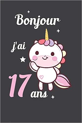 Bonjour J Ai 17 Ans Meilleur Cadeau D Anniversaire Licorne Pour Garcons Et Filles De 17 Ans Carnet D Ecriture Et De Dessin Excellent Cadeau Idee Cadeau Humour Drole Cadeau Amazon It Alexa