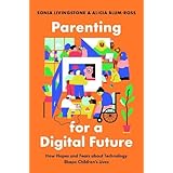 Parenting for a Digital Future: How Hopes and Fears about Technology Shape Children's Lives