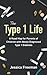 The Type 1 Life: A Road Map for Parents of Children with Newly Diagnosed Type 1 Diabetes by Jessica Freeman