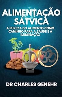 Livro ALIMENTAÇÃO SÁTVICA: A Pureza do Alimento como Caminho para a Saúde e a Iluminação