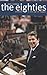 The Eighties: America in the Age of Reagan