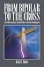 From Bipolar To The Cross: A real life experience of mental illness and God's healing power. by Jack E. Bales