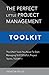 The Perfect Little Project Management Toolkit: The Only Tools You Need To Start Managing Successful Project Teams@@ Today!!! (Little Black Business Books)
