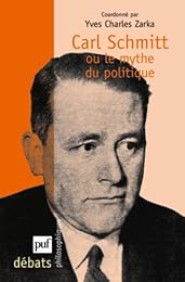 Carl Schmitt ou Le mythe du politique