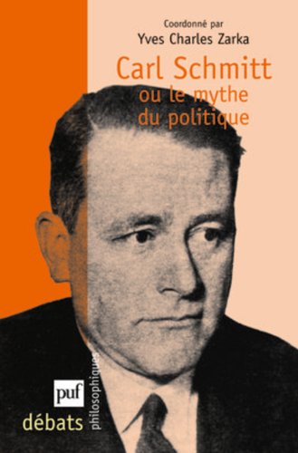 Carl Schmitt ou Le mythe du politique