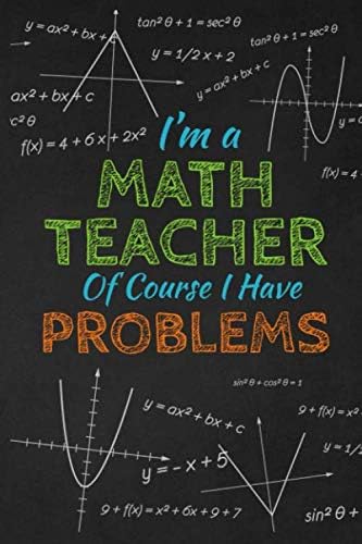 I'm A Math Teacher Of Course I Have Problems: Thank you gift for teacher Great for Teacher Appreciation Paperback – 3 Oct 2019