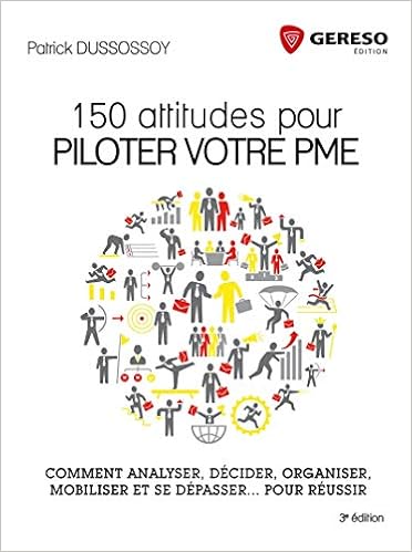 Amazon Fr 150 Attitudes Pour Piloter Votre Pme Comment Analyser Decider Organiser Mobiliser Et Se Depasser Pour Reussir Dussossoy Patrick Livres