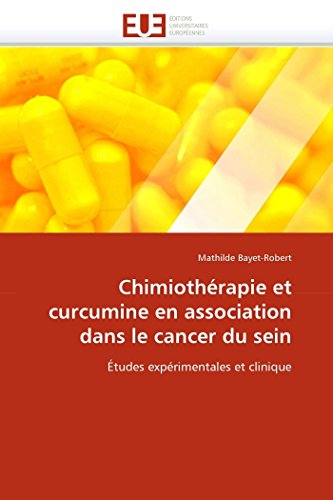 Chimiothérapie et curcumine en association dans le cancer du sein: Études expérimentales et clinique (French Edition)