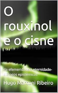 Livro O rouxinol e o cisne : da efemeridade à eternidade- diálogos epistêmicos