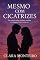 Livro MESMO COM CICATRIZES: Um romance sobre confiança, escolhas e a coragem de tentar outra vez (CLARA MONTEIRO)