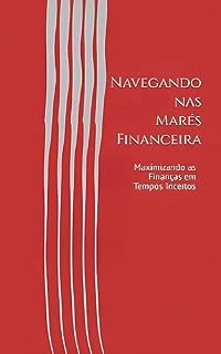 Livro Navegando nas Marés Financeira : Maximizando as Finanças em Tempos Incertos