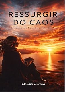 Livro Ressurgir do Caos A Força Feminina : Encontrando Equilíbrio e Propósito em Meio à Rotina Acelerada