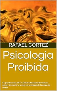Livro Psicologia Proibida: O que Harvard, MIT e Oxford descobriram sobre o prazer de mentir, a inveja e a necessidade humana de sofrer.
