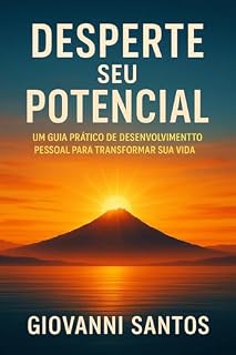 Livro Desperte Seu Potencial: Um Guia Pratico de Desenvolvimento Pessoal para Transformar sua Vida