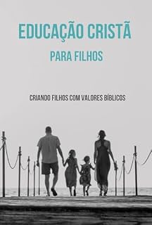 Livro Educação Cristã para Filhos: Criando filhos com valores bíblicos