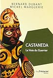 Castaneda, la voie du guerrier (French Edition) by 