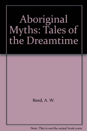 Aboriginal Myths: Tales of the Dreamtime