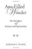 Awe-Filled Wonder: The Interface of Science and Spirituality (Madeleva Lecture in Spirituality)