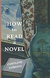 How to Read a Novel by Caroline Gordon