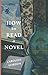 How to Read a Novel by Caroline Gordon