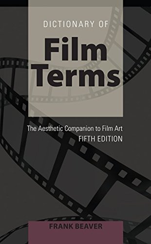 Dictionary of Film Terms: The Aesthetic Companion to Film Art - Fifth Edition by Frank Beaver
