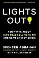 Lights Out!: Ten Myths About (and Real Solutions to) America's Energy Crisis