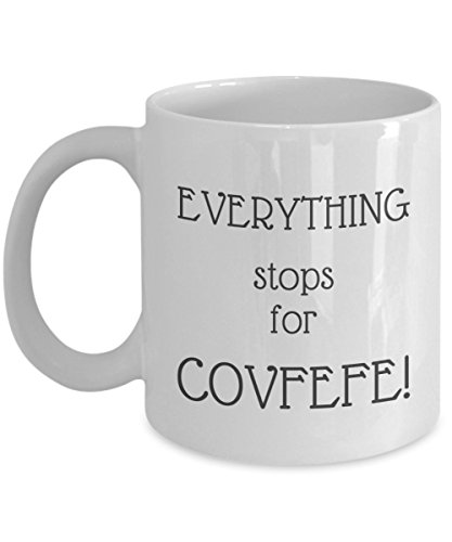 Everything Stops For COVFEFE! - Funny Gift for any occasion - Ceramic Coffee Cup Tea Mug 11oz by ProtoPixie