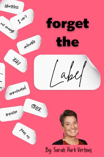 Forget the Label: Peel it off, Rip it off, Change it! It is not the boss of you!