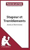 Stupeur et Tremblements d'Amélie Nothomb (Fiche de lecture): Résumé Complet Et Analyse Détaillée De L'oeuvre (French Edition)