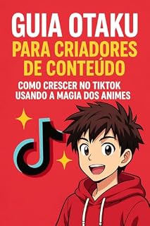 Livro Manual do Criador de Conteudo Otaku: Como crescer no TikTok com estratégias inspiradas em animes