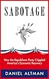 SABOTAGE: How the Republican Party Crippled America's Economic Recovery