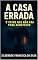 Livro A Casa Errada – O Crime Que Não Era Para Acontecer.