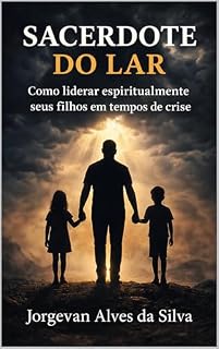 Livro Sacerdote do Lar: Como liderar espiritualmente seus filhos em tempos de crise