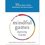 Mindful Games Activity Cards: 55 Fun Ways to Share Mindfulness with Kids and Teens