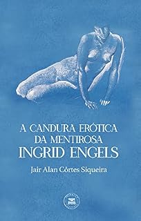 Livro A Candura Erótica da Mentirosa Ingrid Engels