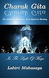 Charak Gita (The Book Of Medicine and Mystical Healing): In The Light Of Kriya