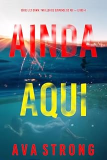 Livro Ainda Aqui (Série Lily Dawn: Thriller de Suspense do FBI — Livro 4)