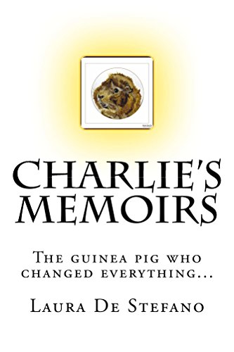 Charlie's Memoirs: The guinea pig who changed everything... by Laura De Stefano