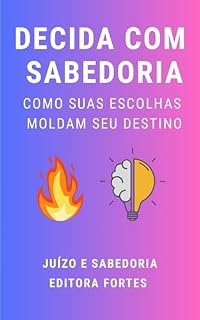Livro DECIDA COM SABEDORIA: Como Suas Escolhas Moldam Seu Destino