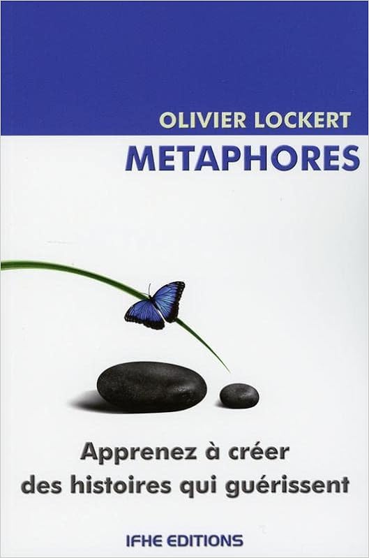 Metaphores Apprenez A Creer Des Histoires Qui Guerissent Lockert Olivier Amazon Com Books Metaphores Apprenez A Creer Des Histoires Qui Guerissent Lockert Olivier Amazon Com Books