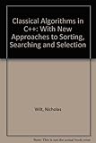 Classical Algorithms in C++: With New Approaches to Sorting, Searching, and Selection by 