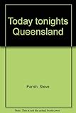 Front cover for the book TODAY TONIGHTS QUEENSLAND by Steve Parish