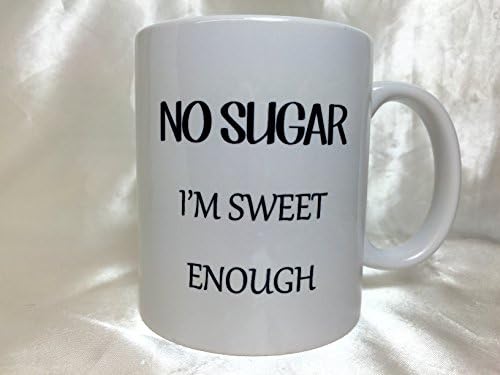 A093 No Sugar I'm Sweet Enough, Coffee Mug, Tea Cup, Funny Mug, Gift Mug, 11oz White Ceramic Mug, Best Gift For, Special Present, Birthday Gift, Anniversary Gift, Family, Friend,