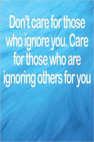 Quotes About People Ignoring You Don't Care For Those Who Ignore You. Care For Those Who Are Ignoring Others  For You: Funny Quotes Notebook | Journal: Lined Journal: Publishing, Saying  Quotes: 9798639759772: Amazon.com: Books