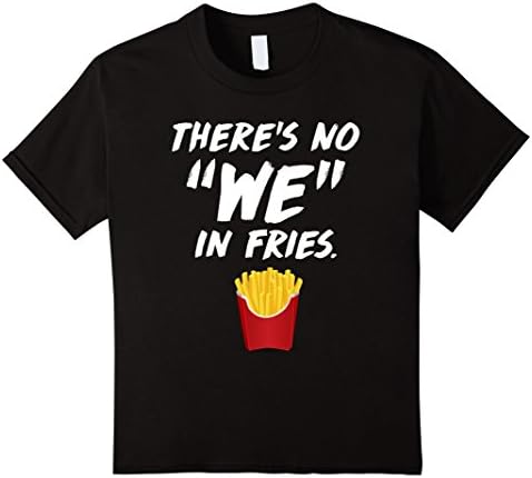 Kids There's No "We" In Fries Funny T-Shirt 12 Black